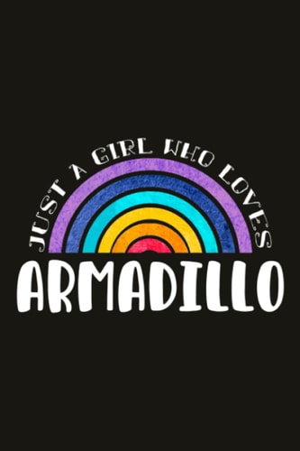 Armadillo Teacher Gifts for Women Notebook - Just A Girl Who Loves Armadillo: Unique Funny Gifts for Teachers Appreciation Week, Virtual Teaching, ... Day - Lined Journal Planner,Do It All