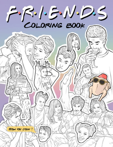 Friends Coloring Book: The Best Moments And Popular Quotes In Over 100 Illustrations