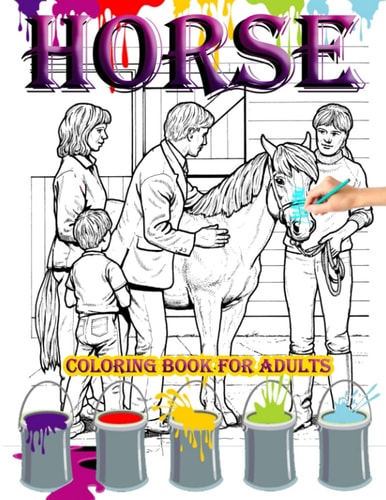 HORSE COLORING BOOK FOR ADULTS: An Adult Coloring Book Featuring Beautiful Horses, Relaxing Nature Scenes and Peaceful
