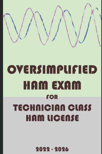Oversimplified Ham Exam for Technician Class License: 2022-2026