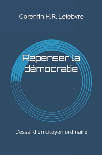 Repenser la démocratie l'essai d'un citoyen ordinaire