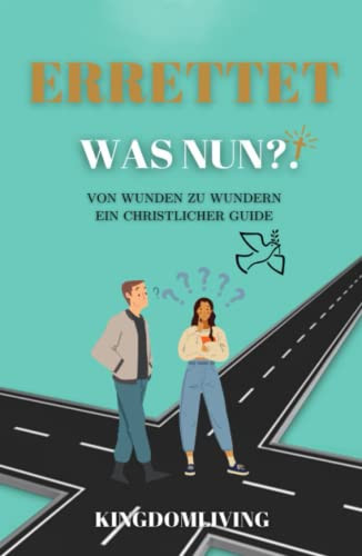 Errettet, Was Nun?!: Von Wunden zu Wundern (German Edition)