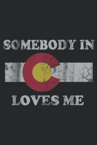 Somebody In Colorado Loves Me: Plain Lined Journal Notebook, 120 Pages, Medium 6 x 9 Inches, Printed Cover
