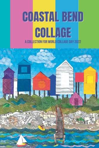 Coastal Bend Collage A Collection for World Collage Day 2022