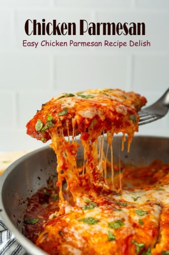 Chicken Parmesan: Easy Chicken Parmesan Recipe Delish: Make Amazing Chicken Parmesan Food