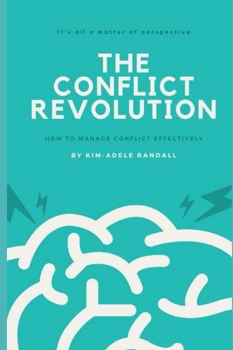 The Conflict Revolution: How to Manage Conflict Effectively