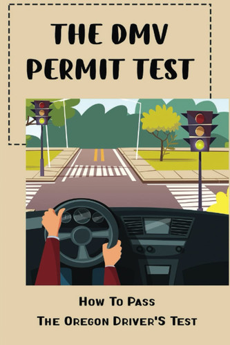 The DMV Permit Test: How To Pass The Oregon Driver'S Test
