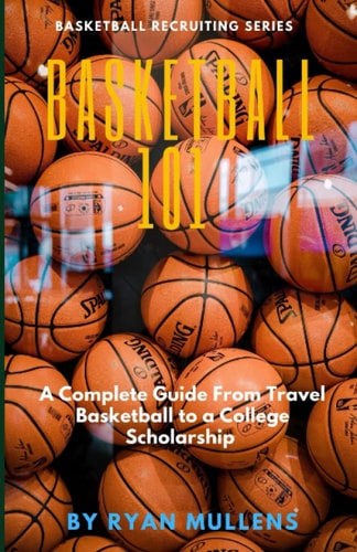 Basketball 101: A complete guide from travel basketball to a college scholarship