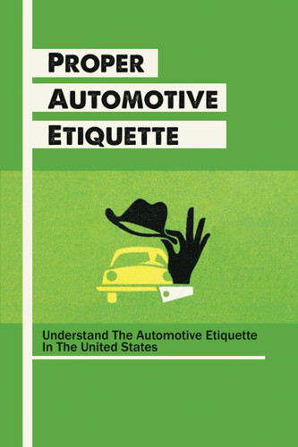 Proper Automotive Etiquette: Understand The Automotive Etiquette In The United States