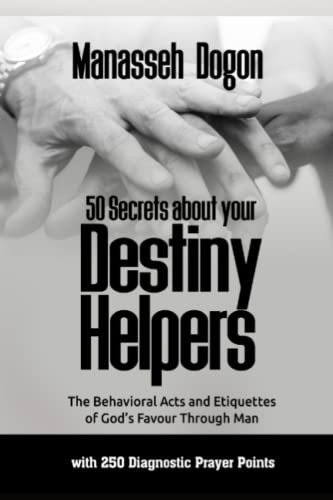50 SECRETS ABOUT YOUR DESTINY HELPER: The Behavioral Acts and Etiquettes of God's Favour Through Man