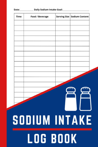 Sodium Intake Log Book: Sodium Intake Tracker to Manage Your Salt Intake, Sodium Log Book