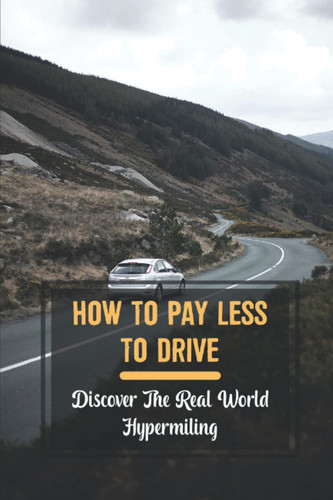 How To Pay Less To Drive: Discover The Real World Hypermiling