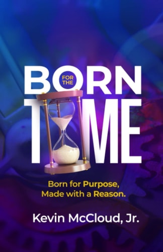 BORN FOR THE TIME: Born for Purpose, Made with a Reason
