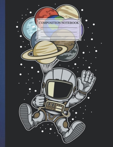 Composition NoteBook : ASTRONAUT BALOON PLANETS | 8.5 x 11 In | 110 Pages Funny Love Flower Designs Universe Galaxy Planet Blank Lined, Earth Galaxy Space Hockey America, College Writing Notes