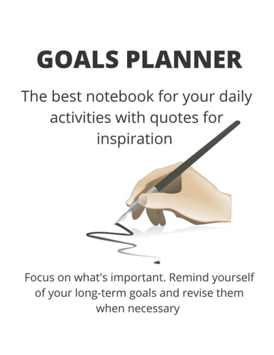 Goals Planner - The best notebook for your daily activities with quotes for inspiration. Size 6 x 9 in.: Focus on what's important. Remind yourself of ... goals and revise them when necessary