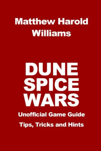 Dune Spice Wars Unofficial Game Guide: Tips, Tricks and Hints