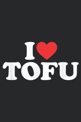 I Love Tofu I Heart Tofu Food Lover: Plain Lined Journal Notebook, 120 Pages, Medium 6 x 9 Inches, Printed Cover