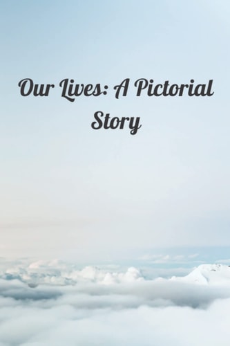 Our Lives: A Pictorial Story