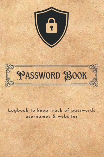 Password Book Logbook To Keep Track Of Passwords Usernames & Websites: 6"x9" Notebook With 120 White Pages for Keeping Account Details Logs Passwords Organized