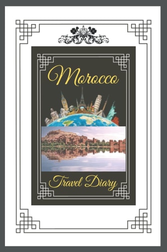 Morocco Travel Diary: Dotted Journal To Write And Track Moroccan Trips Memories 6 / 9 Inches 120 Pages