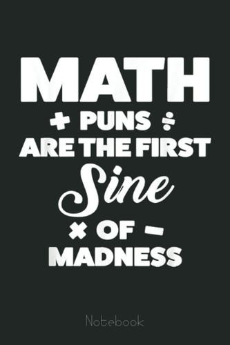 Math puns are the first sine of od Mathematics Graph Notebook: Graph Paper Notebook, Grid Paper for Math and Science Students, Quad Ruled 4x4 (110 Pages, 6x9)