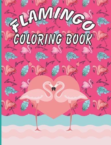 Flamingo Coloring Book: A Coloring Book For Kids | Funny Coloring Book Ages For 2-4, 5-6, 7-9, 10-12 | Coloring Book Gift For Girls Boys Sons Daughter