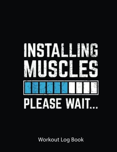 Workout Log Book: Funny Workout Installing Muscles Please Wait Gym Exercise | Gym Tracker Journal / Fitness Planner Log | 100 Pages - 8.5X11 Inches .