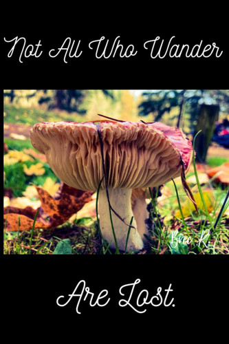 Not All Who Wander Mushroom Journal