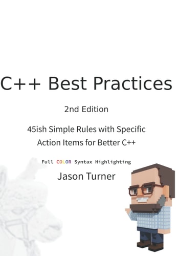 C++ Best Practices 45ish Simple Rules with Specific Action Items for Better C+