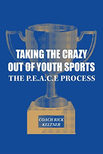 Taking the Crazy Out of Youth Sports The P.E.A.C.E. Process
