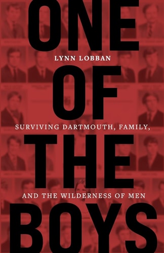 One of the Boys Surviving Dartmouth, Family, and the Wilderness of Men