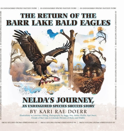 The Return of the Barr Lake Bald Eagles - Nelda's Journey, An Endangered Species Success Story