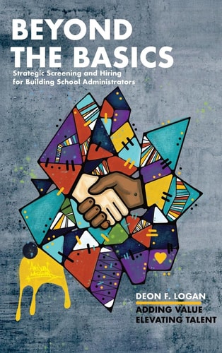 Beyond the Basics - Strategic Screening and Hiring for Building School Administrators Adding Value, Elevating Talent