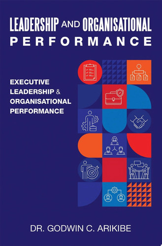 LEADERSHIP AND ORGANISATIONAL PERFORMANCE EXECUTIVE LEADERSHIP & ORGANISATIONAL PERFORMANCE