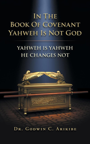 In the Book of Covenant Yahweh Is Not God Yahweh Is Yahweh He Changes Not