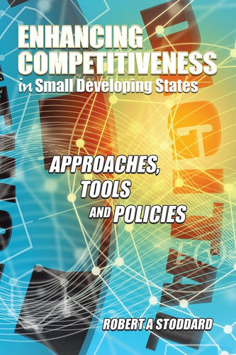 Enhancing Competitiveness in Small Developing States Approaches, Tools and Policies