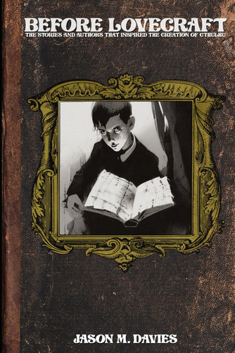 Before Lovecraft: The Stories and Authors That Inspired the Creation of Cthulhu
