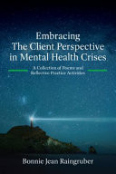 Embracing the Client Perspective in Mental Health Crises A Collection of Poems and Reflective Practice Activities