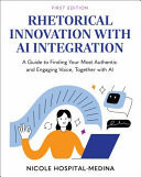 Rhetorical Innovation with AI Integration A Guide to Finding Your Most Authentic and Engaging Voice, Together with AI