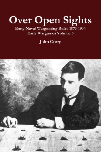 Over Open Sights Early Naval Wargaming Rules 1873-1904: Early Wargames Volume 6 (History Wargaming Project: Naval)