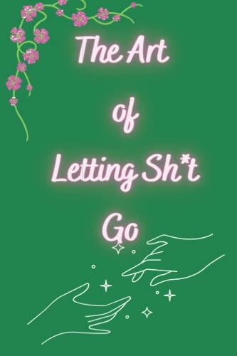 The Art of letting Sh*t Go