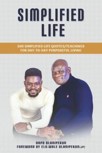 Simplified Life: 500 Simplified Life Quotes/Teachings For Day-To-Day Purposeful Living