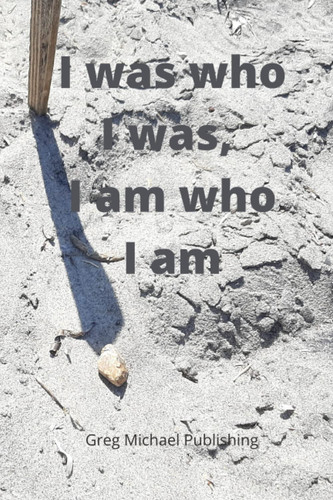 I was who I was, I am who I am: Motivation Notebook, Journal, Diary. Beautiful cover with a real photo taken by the author. Size 6x9 inches. A place ... your thoughts, tasks and words, words. words.