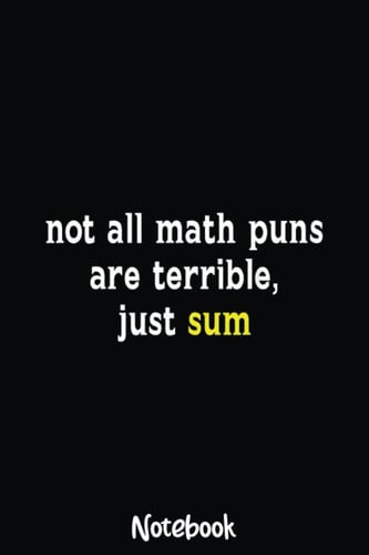 Math Puns Are Terrible - Math Teacher Funny Math Notebook: Graph Paper Notebook, Grid Paper for Math and Science Students, Quad Ruled 4x4 110 Pages, 6x5089