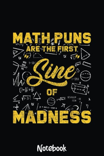 Math Puns Are The First Sine Of Madness Funny Nerd Geek Math Notebook: Graph Paper Notebook, Grid Paper for Math and Science Students, Quad Ruled 4x4 110 Pages, 6x5094
