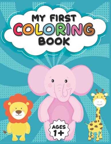 My First Coloring Book For 1 Year Old: The Perfect 50 Everyday Things And Animals Fun & Easy To Color And Learn With Big, Large, Giant Pictures for ... Preschool and Kindergarten, Perfect Gift idea