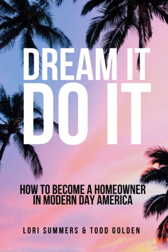 Dream It Do It: How to Become a Homeowner in Modern Day America