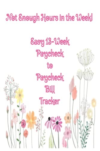 Not Enough Hours in the Week! 13-Week Easy Paycheck to Paycheck Bill Tracker