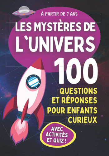 Les Mystères De l'Univers - 100 Questions Et Réponses Pour Enfants Curieux: Livre ludique pour découvrir l'espace, l'astronomie, le système solaire, ... Avec activités et Quiz (French Edition)