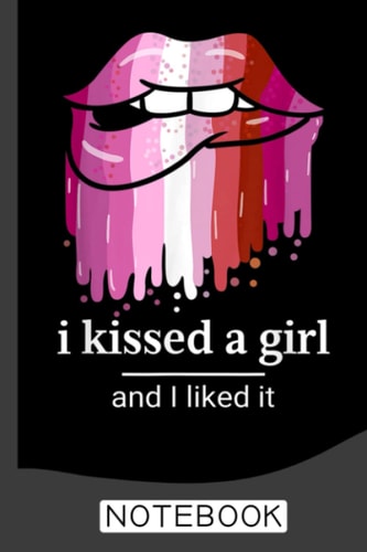 I kissed a girl and I liked it, Bi Pride Lips, lesbian LGBT Notebook: Blank Lined Journal Notebook for LGBT Pride, lesbian Pride, Gay Pride, Bisexual Pride, Transgender Pride and Pansexual Pride gift